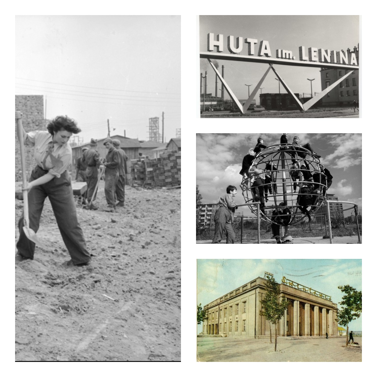 1. Budowa miasta Nowa Huta koło Krakowa, Robotnicy na placu budowy, kobiety pracujące na placu budowy, lata 50. / NAC 2. brama wejściowa do Huty im. Lenina, ok. 1958, aut. fot. nieznany/ Muzeum Krakowa, 3. Globus w ogródku jordanowskim na os. XX-lecia PRL ( obecnie os. Albertyńskie) w Nowej Hucie lata 60. XX w., fot. Henryk Hermanowicz /Muzeum Krakowa 4. Pocztówka przedstawiająca kino Światowid w Nowej Hucie, lata 60. XX w., fot. P. Krassowski / Muzeum Krakowa