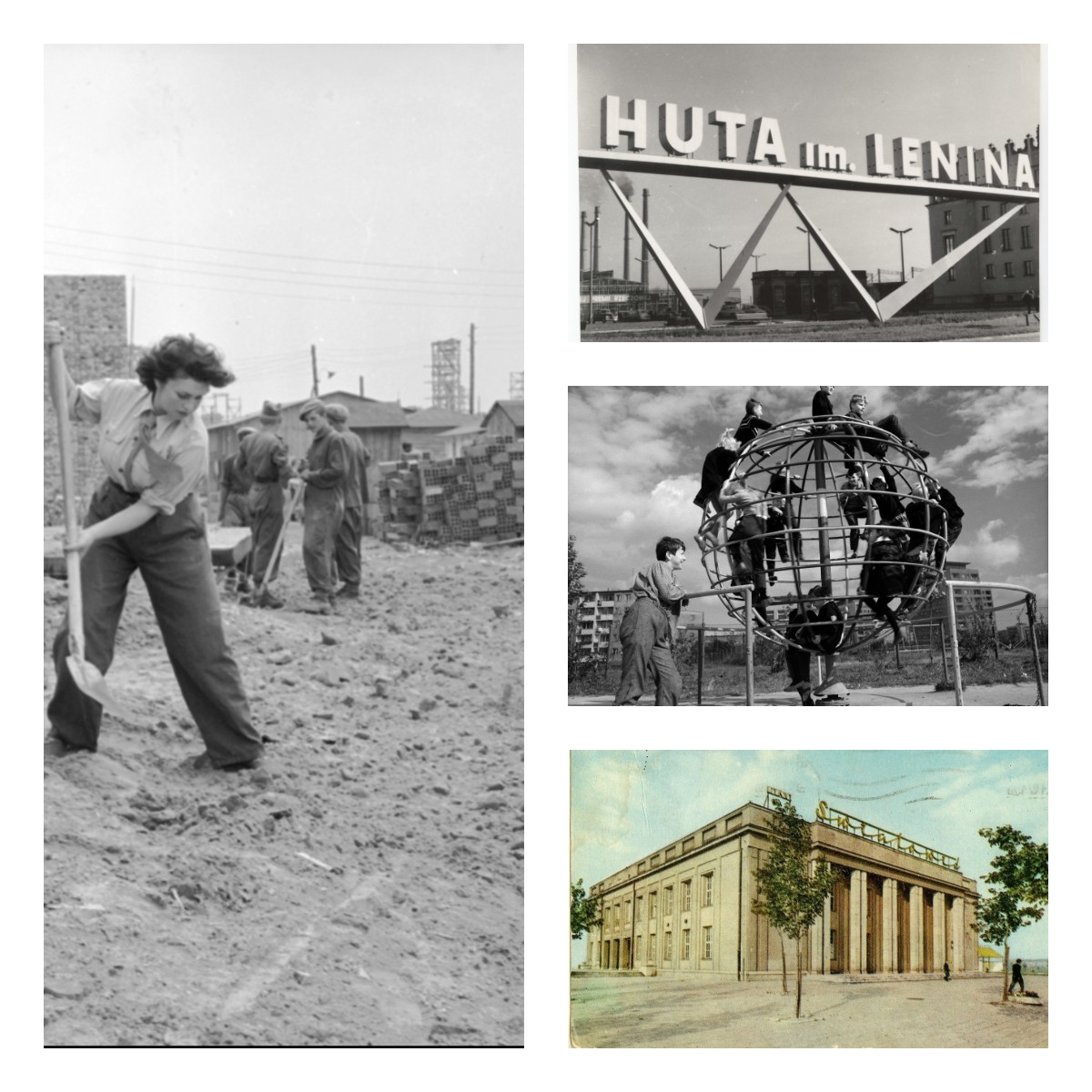 1. Budowa miasta Nowa Huta koło Krakowa, Robotnicy na placu budowy, kobiety pracujące na placu budowy, lata 50. / NAC 2.  brama wejściowa do Huty im. Lenina, ok. 1958, aut. fot. nieznany/ Muzeum Krakowa, 3. Globus w ogródku jordanowskim na os. XX-lecia PRL ( obecnie os. Albertyńskie) w Nowej Hucie lata 60. XX w., fot. Henryk Hermanowicz /Muzeum Krakowa 4. Pocztówka przedstawiająca kino Światowid w Nowej Hucie, lata 60. XX w., fot. P. Krassowski / Muzeum Krakowa